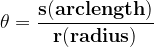 \dpi{120} \mathbf{\theta =\frac{s(arc length)}{r(radius)}}